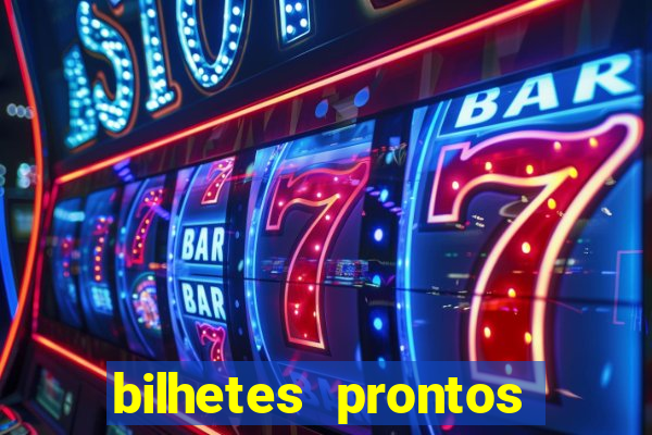 bilhetes prontos para hoje